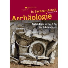 Archäologie an der B 6n im Salzlandkreis